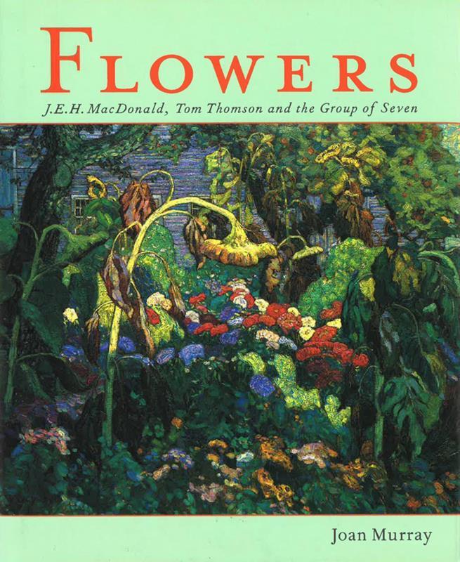 Flowers: J.E.H. MacDonald, Tom Thomson and th