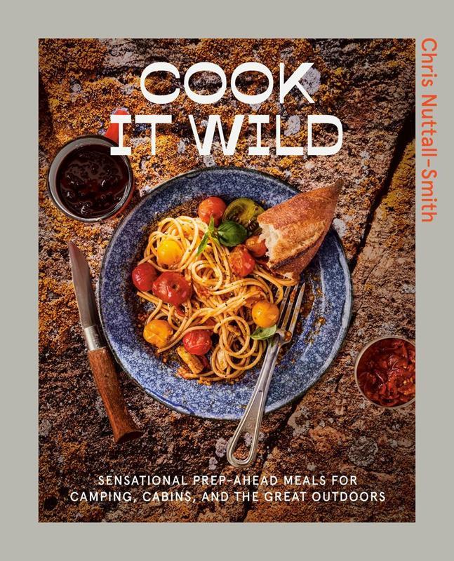 Cook It Wild: Sensational Prep-Ahead Meals for Camping, Cabi